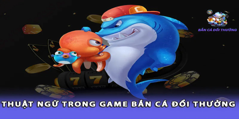 Ghi nhớ kỹ càng những thuật ngữ phổ biến trong game