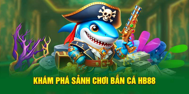 Đôi nét về bắn cá HB88