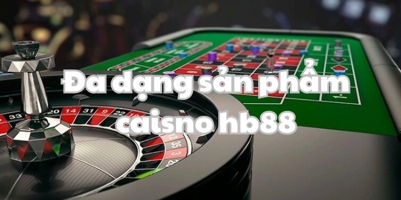 Sản phẩm đa dạng cho hội viên trải nghiệm