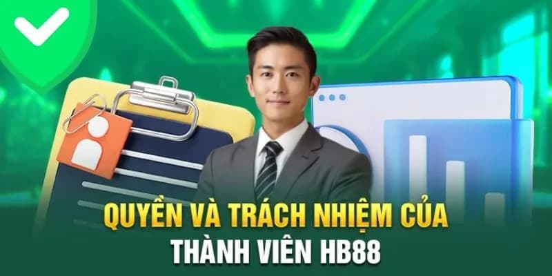 Thực hiện đầy đủ các trách nhiệm để đảm bảo quyền lợi khi cá cược tại hb88