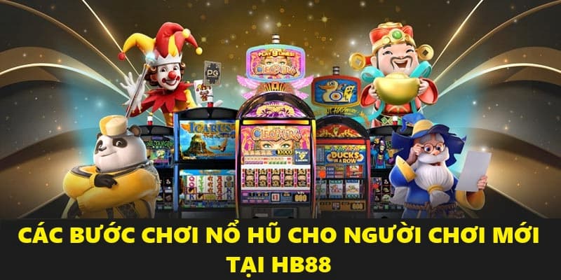 Các bước tham gia chơi HB88 nổ hũ nhanh chóng Các bước tham gia chơi HB88 nổ hũ nhanh chóng