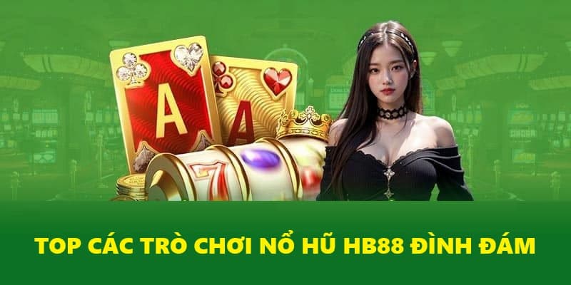 Top các siêu phẩm nổ hũ hot nhất tại HB88 Top các siêu phẩm nổ hũ hot nhất tại HB88