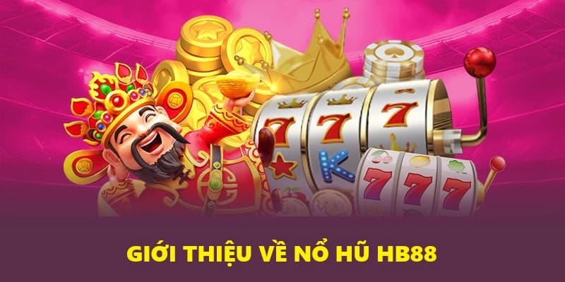 Giới thiệu chuyên mục trò chơi nổ hũ HB88 Giới thiệu chuyên mục trò chơi nổ hũ HB88