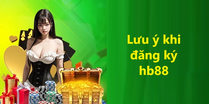 Một số lưu ý người chơi cần nắm khi đăng ký hb88