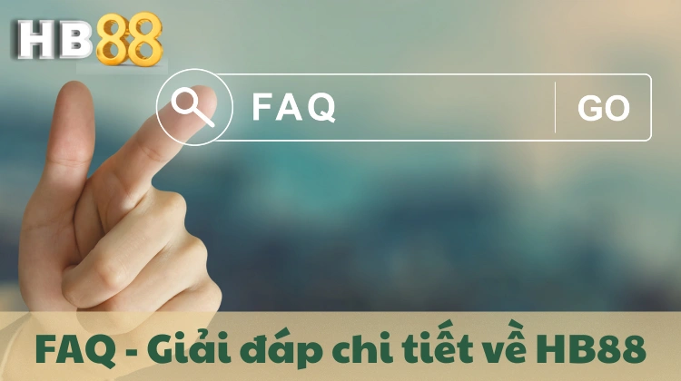FAQ - Giải đáp chi tiết về nhà cái HB88