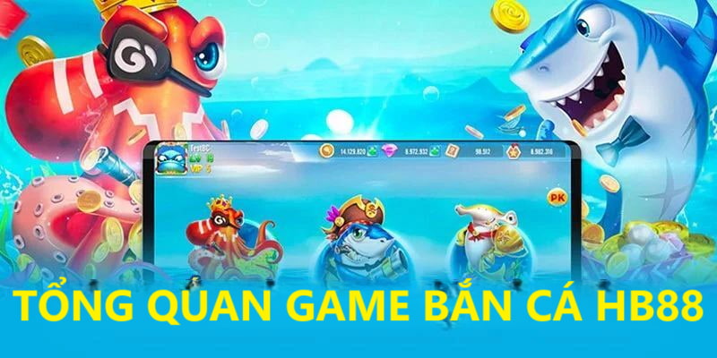 Tổng quan về game bắn cá tại HB88