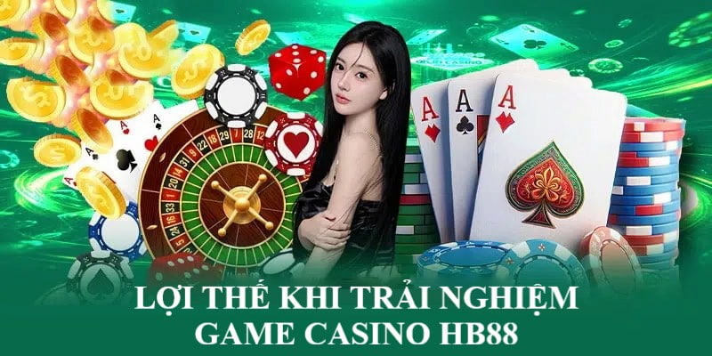 Nhà cái HB88 đem đến nhiều lợi thế cho người chơi trải nghiệm casino