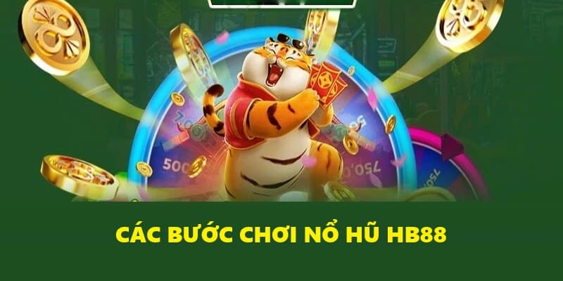 4 bước quay nổ hũ HB88 đơn giản 4 bước quay nổ hũ HB88 đơn giản