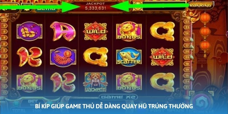 Bí kíp giúp game thủ dễ dàng quay hũ trúng thưởng Bí kíp giúp game thủ dễ dàng quay hũ trúng thưởng