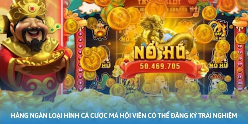 Hàng ngàn loại hình cá cược mà hội viên có thể đăng ký trải nghiệm Hàng ngàn loại hình cá cược mà hội viên có thể đăng ký trải nghiệm