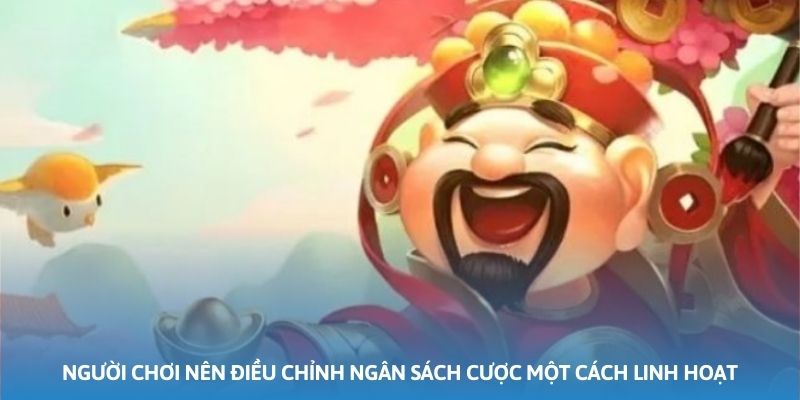 Người chơi nên điều chỉnh ngân sách cược một cách linh hoạt Người chơi nên điều chỉnh ngân sách cược một cách linh hoạt