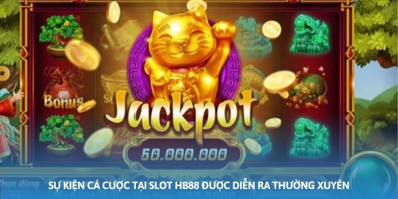 Sự kiện cá cược tại slot HB88 được diễn ra thường xuyên Sự kiện cá cược tại slot HB88 được diễn ra thường xuyên