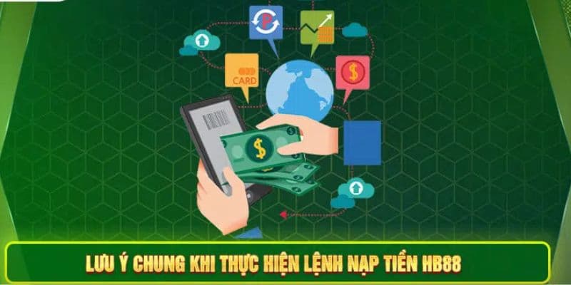 Những vấn đề quan trọng cần lưu ý khi thực hiện nạp tiền vào HB88