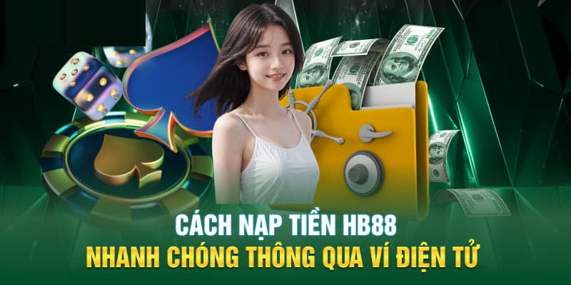 Gửi vốn qua ví điện tử an toàn, nhanh chóng mà hội viên có thể lựa chọn