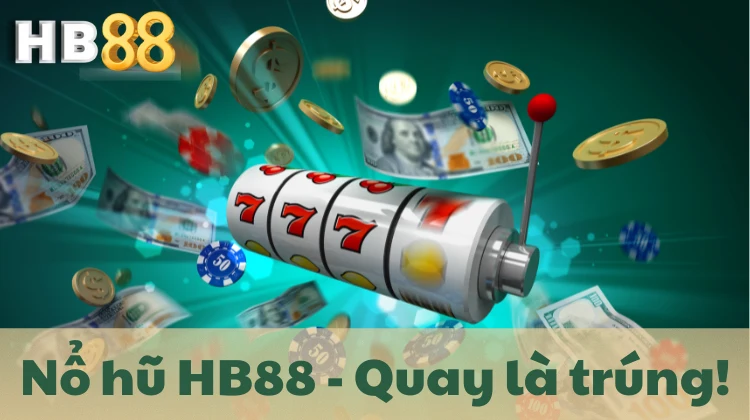 Quay là trúng với nổ hũ HB88!